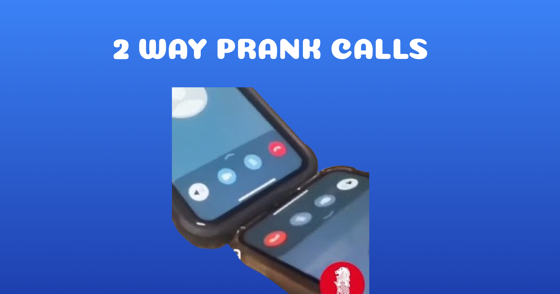 2 Phone Prank Calls: The Ultimate How-To Guide for 2 Way Prank Calls